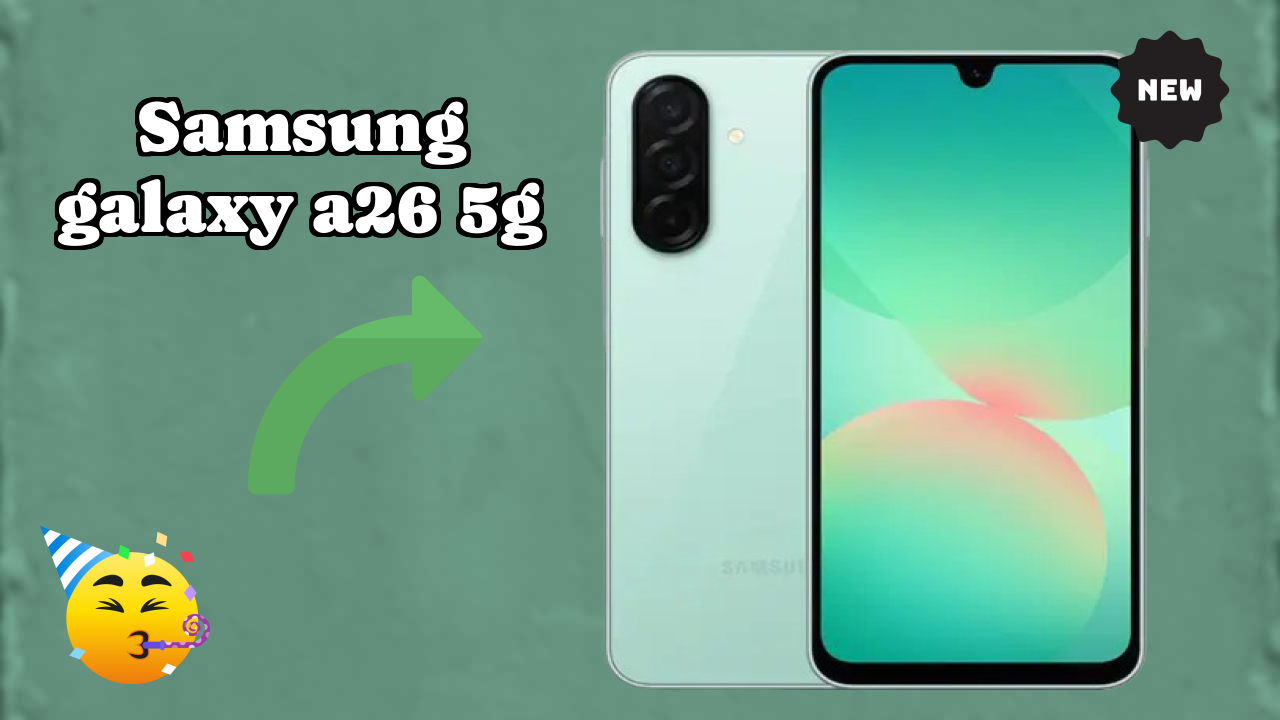 Samsung Galaxy A26 5G 2026 कैमरा, बैटरी और डिस्प्ले ब्रेकडाउन